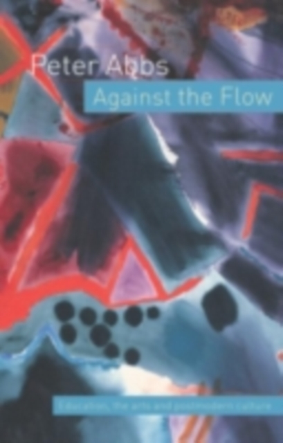 Against the Flow : Education, the Art and Postmodern Culture, PDF eBook