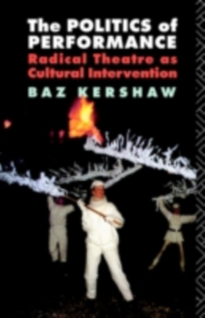 The Politics of Performance : Radical Theatre as Cultural Intervention, PDF eBook