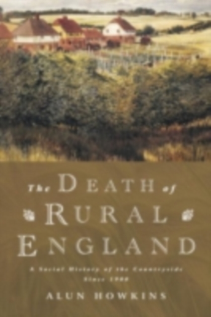 The Death of Rural England : A Social History of the Countryside Since 1900, PDF eBook