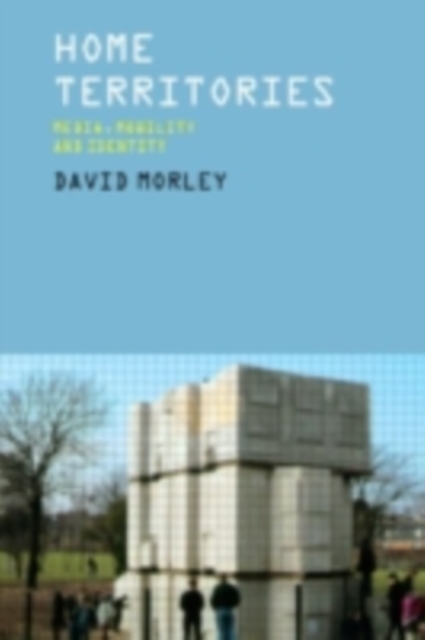 Home Territories : Media, Mobility and Identity, PDF eBook