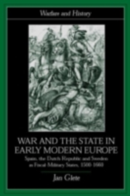 War and the State in Early Modern Europe : Spain, the Dutch Republic and Sweden as Fiscal-Military States, PDF eBook