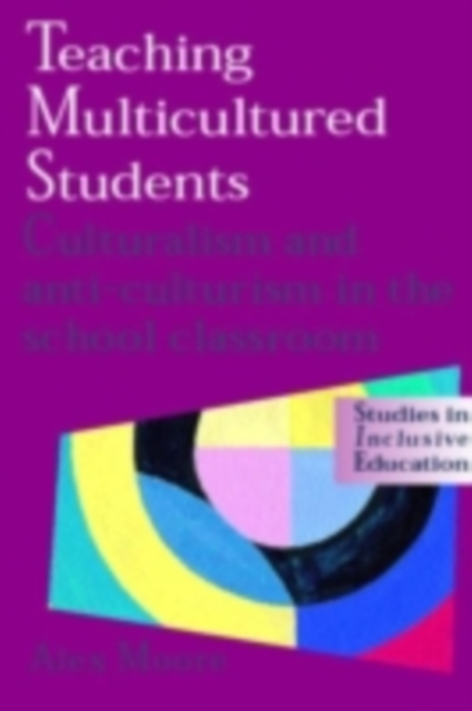 Teaching Multicultured Students : Culturalism and Anti-culturalism in the School Classroom, PDF eBook