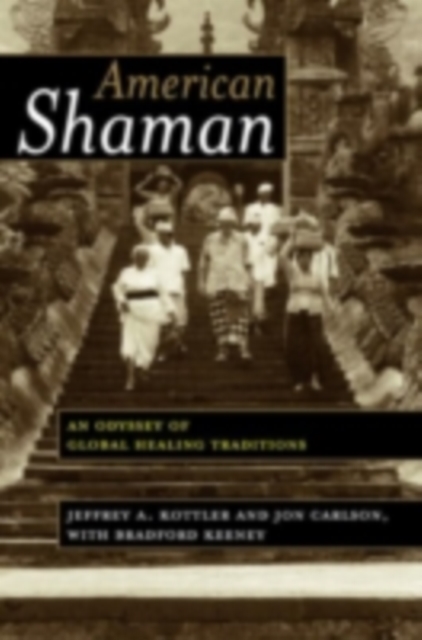American Shaman : An Odyssey of Global Healing Traditions, PDF eBook