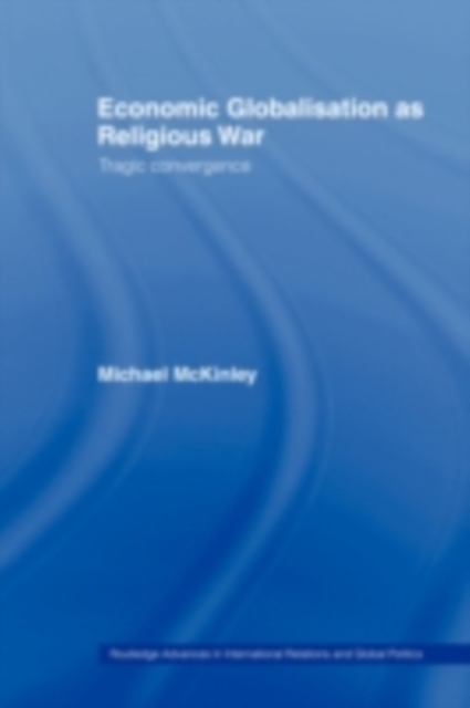 Economic Globalisation as Religious War : Tragic Convergence, PDF eBook