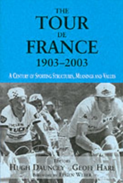 The Tour De France, 1903-2003 : A Century of Sporting Structures, Meanings and Values, PDF eBook