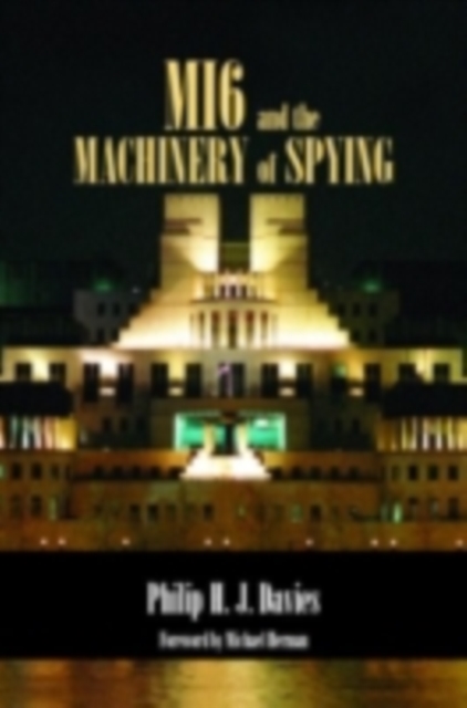 MI6 and the Machinery of Spying : Structure and Process in Britain's Secret Intelligence, PDF eBook