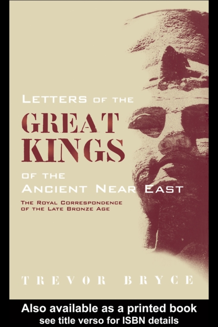 Letters of the Great Kings of the Ancient Near East : The Royal Correspondence of the Late Bronze Age, PDF eBook