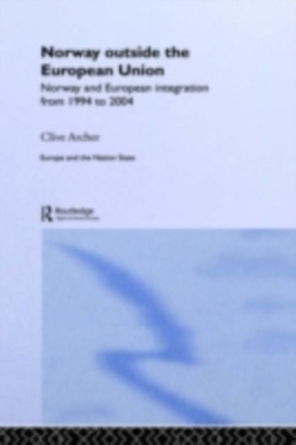 Norway Outside the European Union : Norway and European Integration from 1994 to 2004, PDF eBook