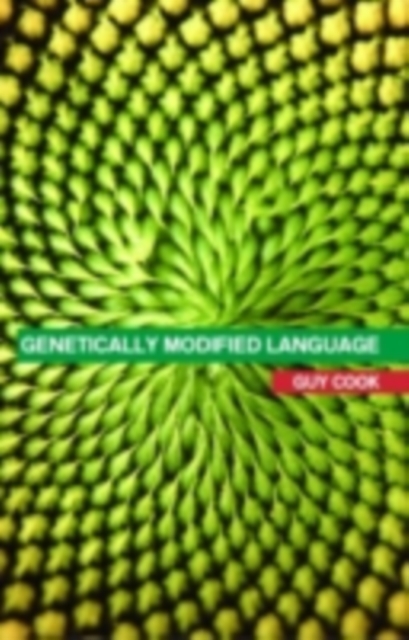 Genetically Modified Language : The Discourse of Arguments for GM Crops and Food, PDF eBook