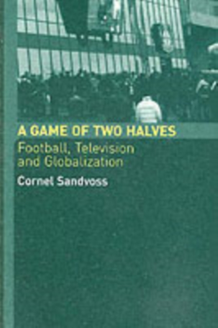 A Game of Two Halves : Football Fandom, Television and Globalisation, PDF eBook