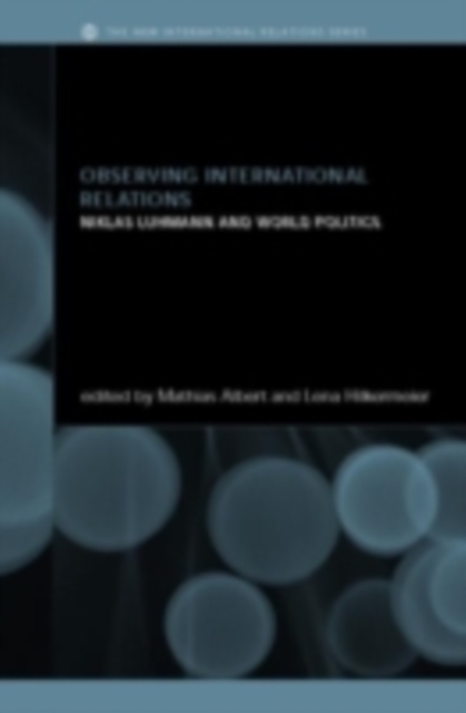 Observing International Relations : Niklas Luhmann and World Politics, PDF eBook