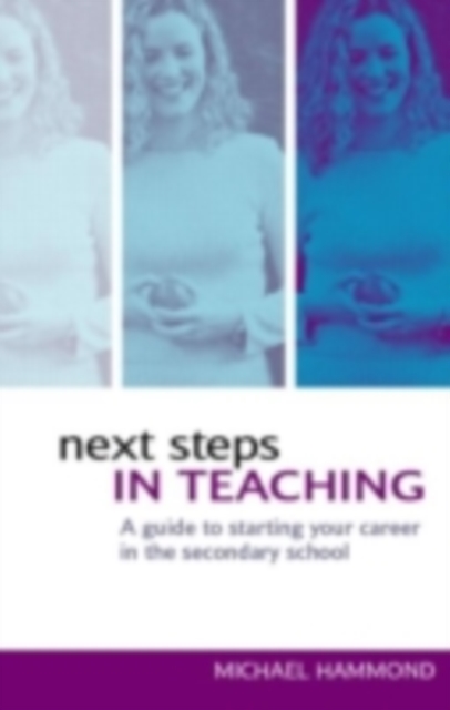 Next Steps in Teaching : A Guide to Starting your Career in the Secondary School, PDF eBook