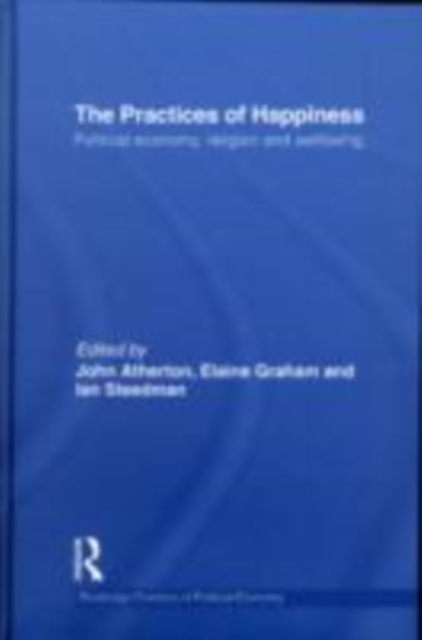 The Practices of Happiness : Political Economy, Religion and Wellbeing, EPUB eBook
