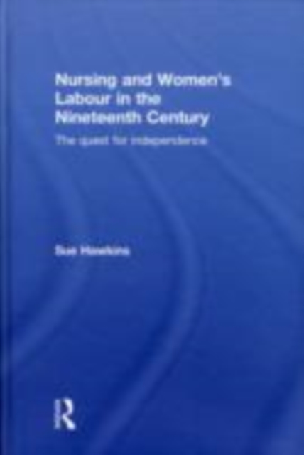 Nursing and Women's Labour in the Nineteenth Century : The Quest for Independence, EPUB eBook