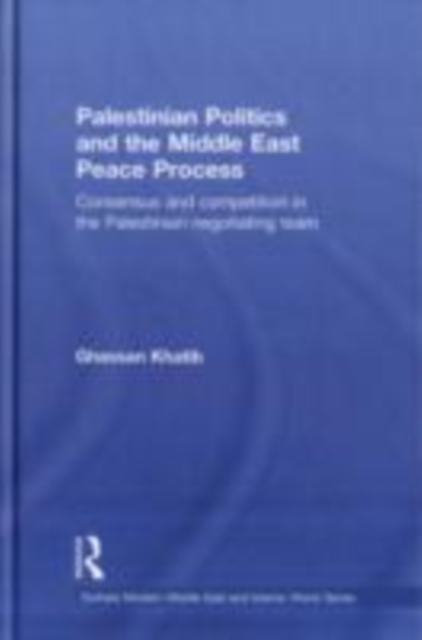 Palestinian Politics and the Middle East Peace Process : Consensus and Competition in the Palestinian Negotiating Team, EPUB eBook