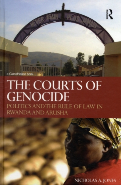 The Courts of Genocide : Politics and the Rule of Law in Rwanda and Arusha, PDF eBook