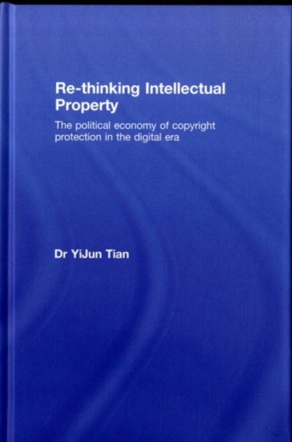 Re-thinking Intellectual Property : The Political Economy of Copyright Protection in the Digital Era, PDF eBook