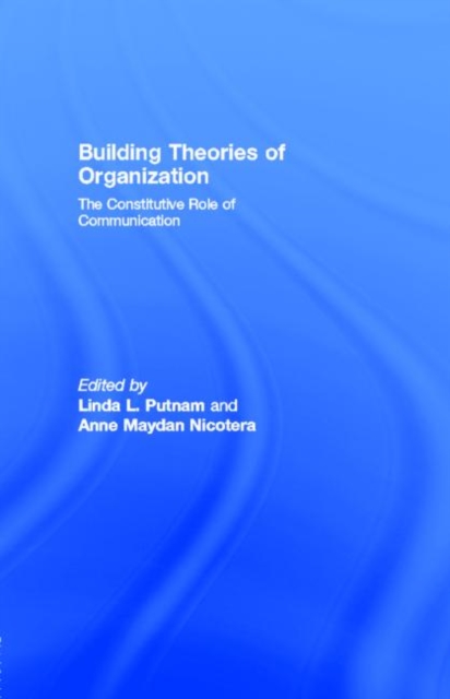 Building Theories of Organization : The Constitutive Role of Communication, PDF eBook