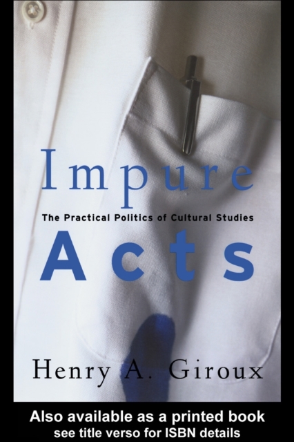 Impure Acts : The Practical Politics of Cultural Studies, PDF eBook