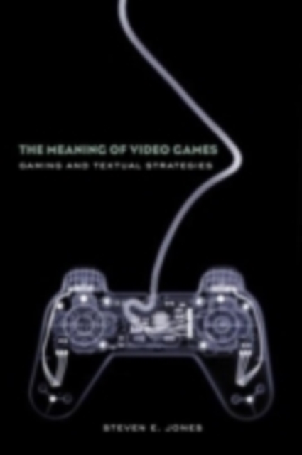 The Meaning of Video Games : Gaming and Textual Strategies, PDF eBook