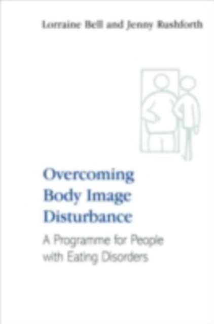 Overcoming Body Image Disturbance : A Programme for People with Eating Disorders, PDF eBook