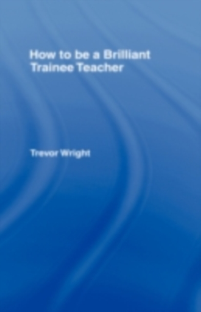 How to be a Brilliant Trainee Teacher, PDF eBook