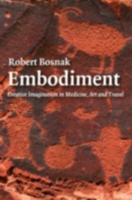 Embodiment : Creative Imagination in Medicine, Art and Travel, PDF eBook