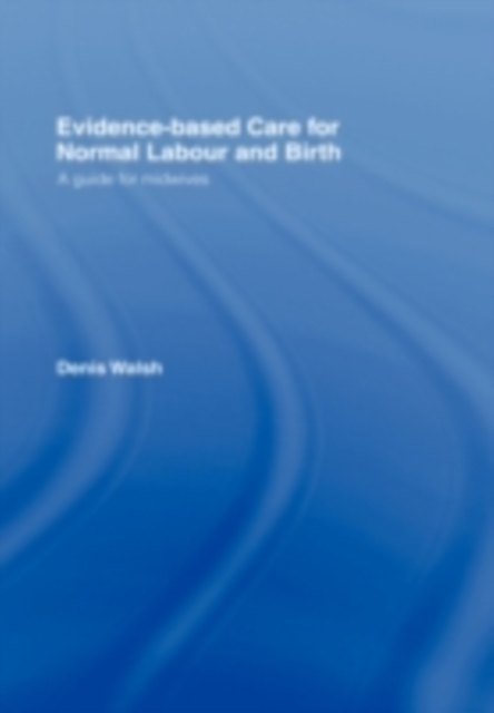 Evidence-based Care for Normal Labour and Birth : A guide for midwives, PDF eBook