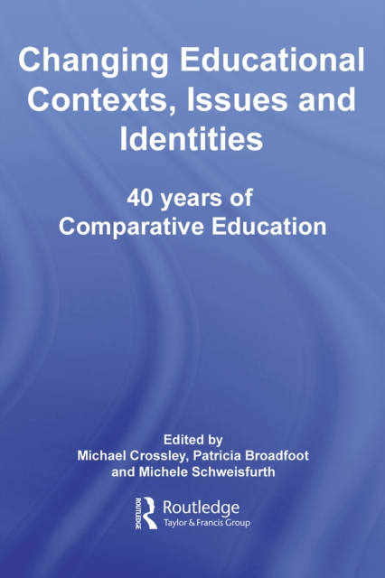 Changing Educational Contexts, Issues and Identities : 40 Years of Comparative Education, PDF eBook