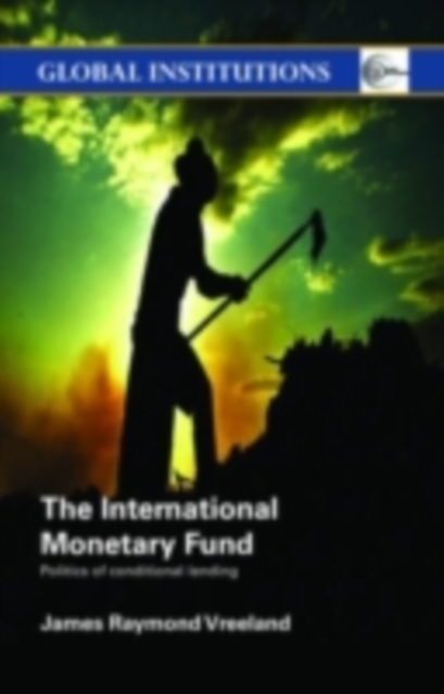 The International Monetary Fund (IMF) : Politics of Conditional Lending, PDF eBook