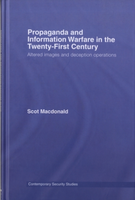 Propaganda and Information Warfare in the Twenty-First Century : Altered Images and Deception Operations, PDF eBook