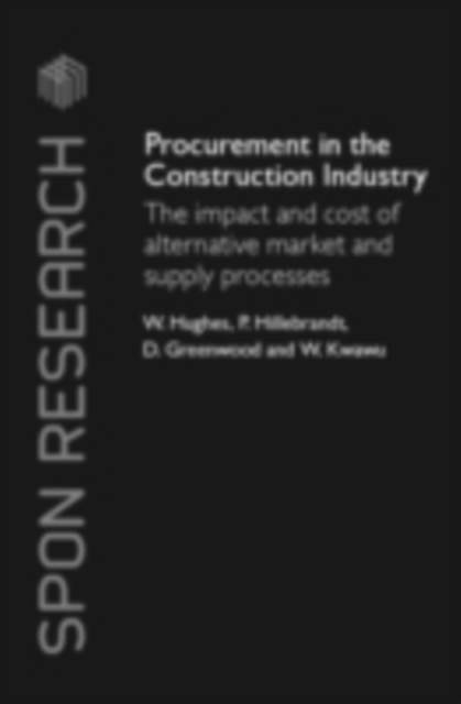 Procurement in the Construction Industry : The Impact and Cost of Alternative Market and Supply Processes, PDF eBook