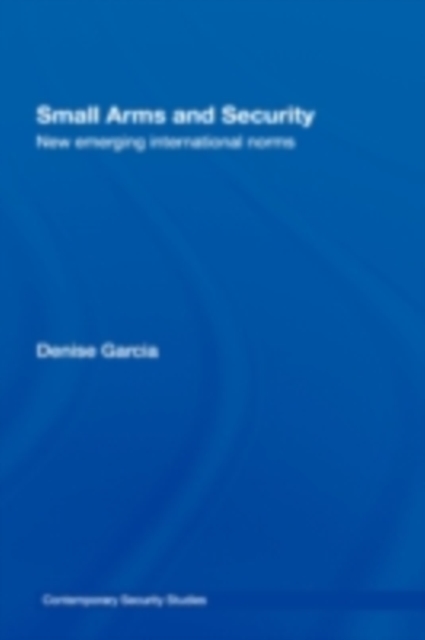 Small Arms and Security : New Emerging International Norms, PDF eBook