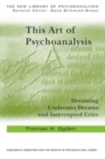 This Art of Psychoanalysis : Dreaming Undreamt Dreams and Interrupted Cries, PDF eBook