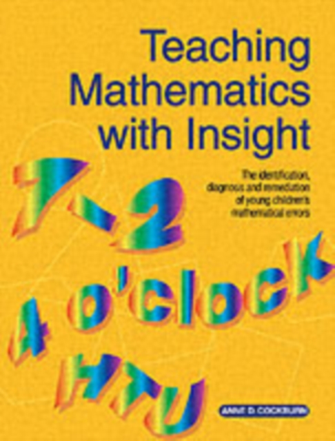 Teaching Mathematics with Insight : The Identification, Diagnosis and Remediation of Young Children's Mathematical Errors, PDF eBook