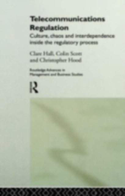 Telecommunications Regulation : Culture, Chaos and Interdependence Inside the Regulatory Process, PDF eBook