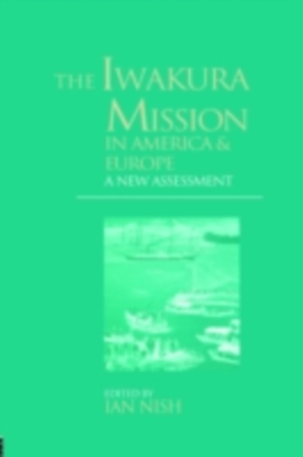 The Iwakura Mission to America and Europe : A New Assessment, PDF eBook