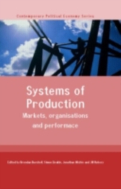 Systems of Production : Markets, Organisations and Performance, PDF eBook