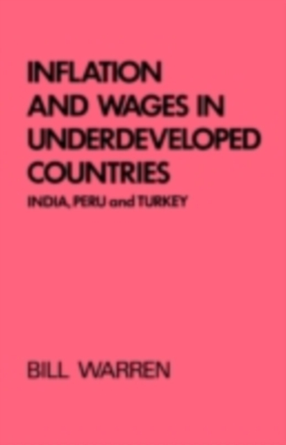 Inflation and Wages in Underdeveloped Countries : India, Peru, and Turkey, 1939-1960, PDF eBook