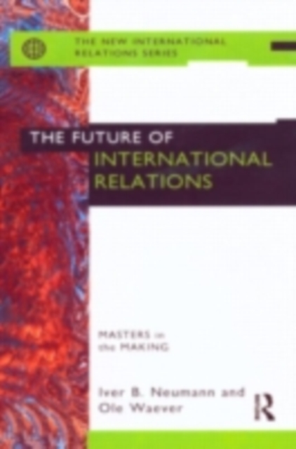The Future of International Relations : Masters in the Making?, PDF eBook
