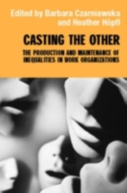 Casting the Other : The Production and Maintenance of Inequalities in Work Organizations, PDF eBook
