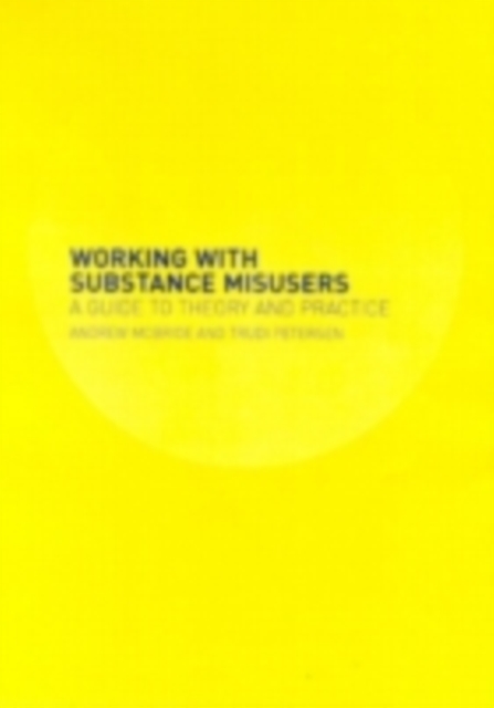 Working with Substance Misusers : A Guide to Theory and Practice, PDF eBook