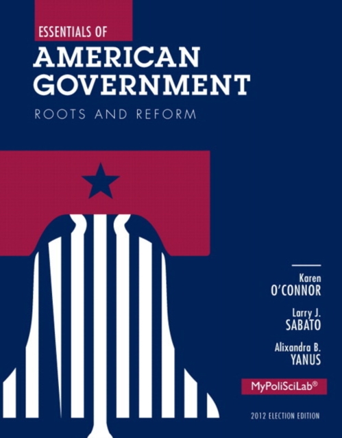 Essentials of American Government : Roots and Reform Plus New MyPoliSciLab with Pearson Etext - Access Card Package, Mixed media product Book