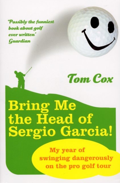 Bring Me the Head of Sergio Garcia, Paperback / softback Book