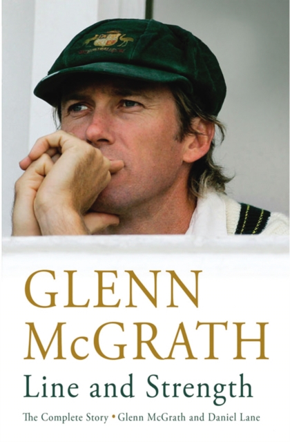 Line and Strength : The Complete Story by Glenn McGrath and Daniel Lane, Paperback / softback Book