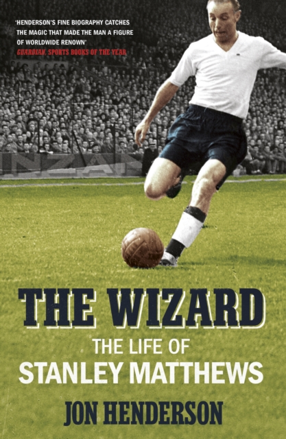 The Wizard : The Life of Stanley Matthews, Paperback / softback Book