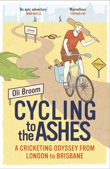 Cycling to the Ashes : A Cricketing Odyssey From London to Brisbane, Paperback / softback Book