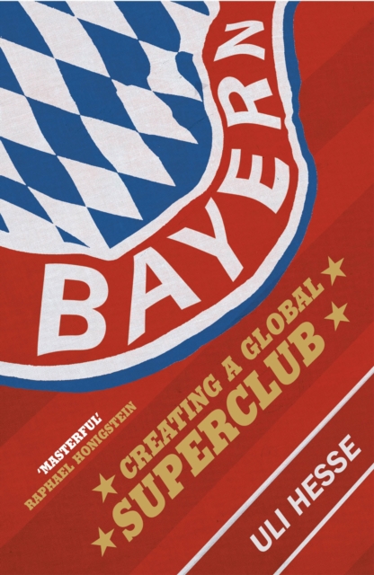Bayern : Creating a Global Superclub, Paperback / softback Book