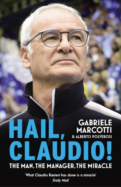 Hail, Claudio! : The Manager Behind the Miracle, Paperback / softback Book
