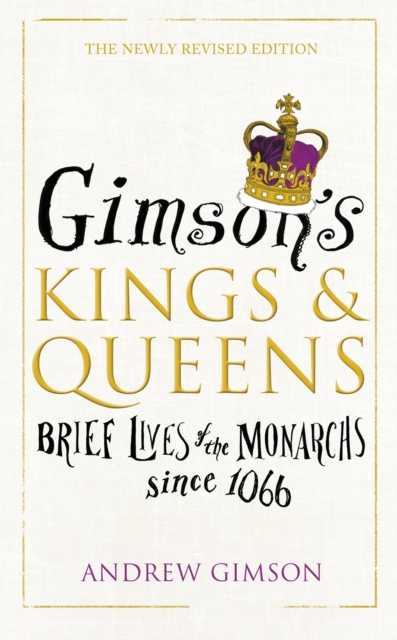 Gimson’s Kings and Queens : Brief Lives of the Forty Monarchs since 1066, Hardback Book